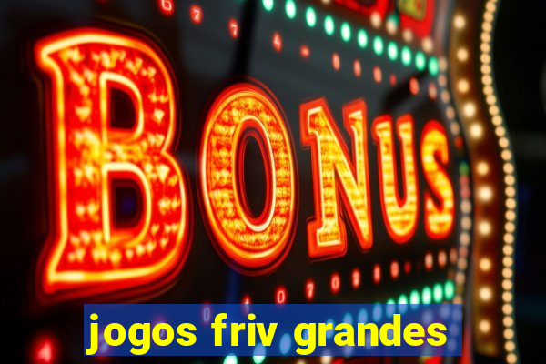 jogos friv grandes